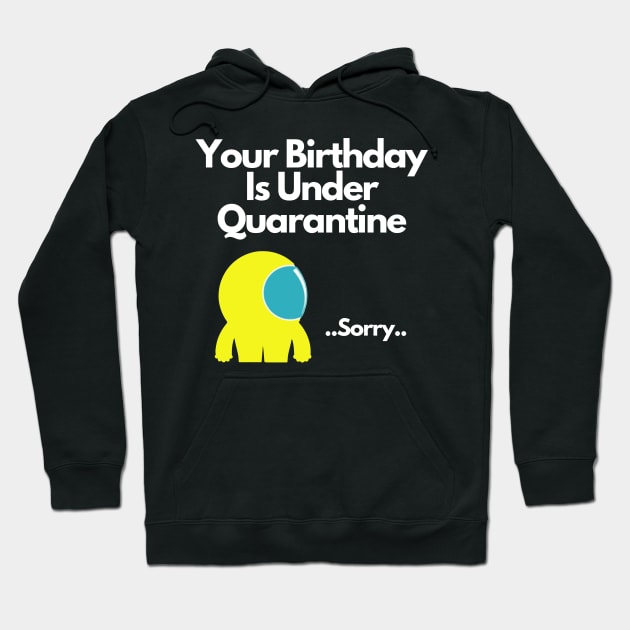 Your Birthday Is Under Quarantine Hoodie by Tokoku Design